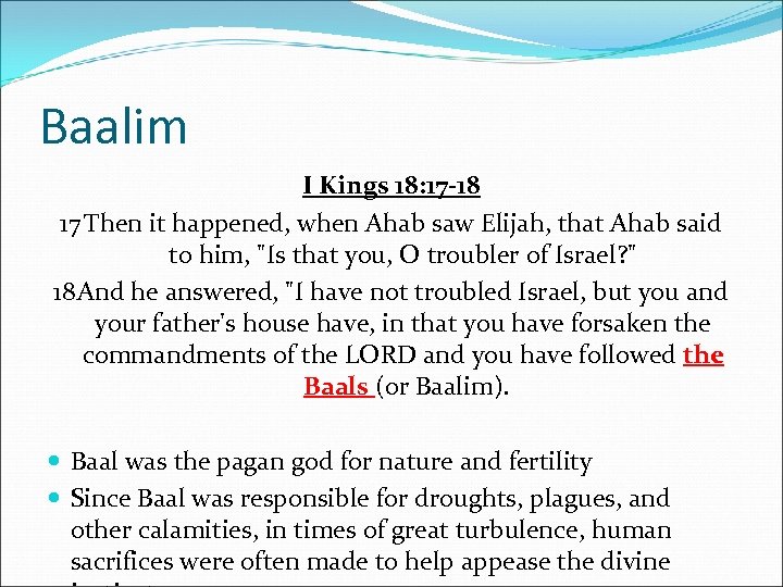 Baalim I Kings 18: 17 -18 17 Then it happened, when Ahab saw Elijah,