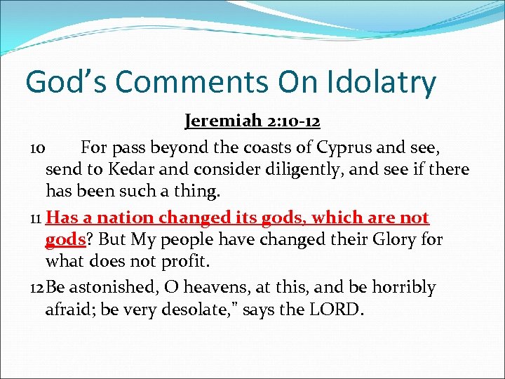 God’s Comments On Idolatry Jeremiah 2: 10 -12 10 For pass beyond the coasts