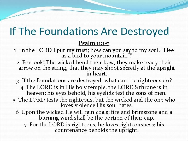 If The Foundations Are Destroyed Psalm 11: 1 -7 1 In the LORD I