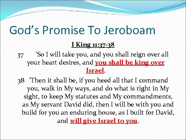 God’s Promise To Jeroboam I King 11: 37 -38 37 'So I will take