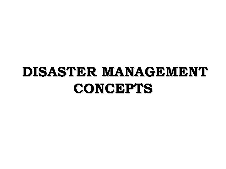 DISASTER MANAGEMENT CONCEPTS 