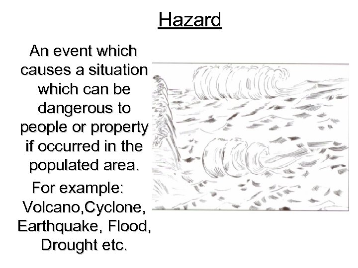 Hazard An event which causes a situation which can be dangerous to people or