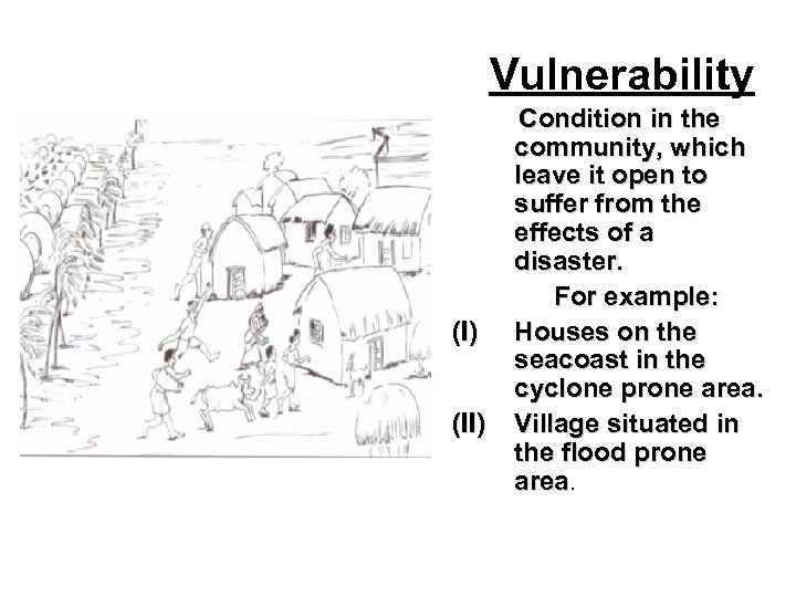 Vulnerability (I) (II) Condition in the community, which leave it open to suffer from