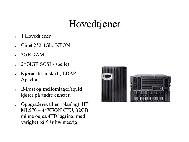 Hovedtjener ● 1 Hovedtjener ● Cinet 2*2. 4 Ghz XEON ● 2 GB RAM