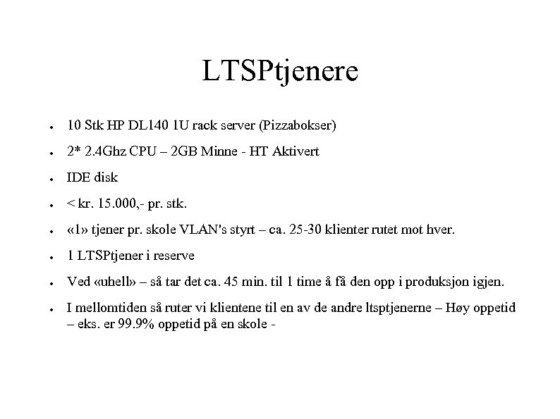 LTSPtjenere ● 10 Stk HP DL 140 1 U rack server (Pizzabokser) ● 2*