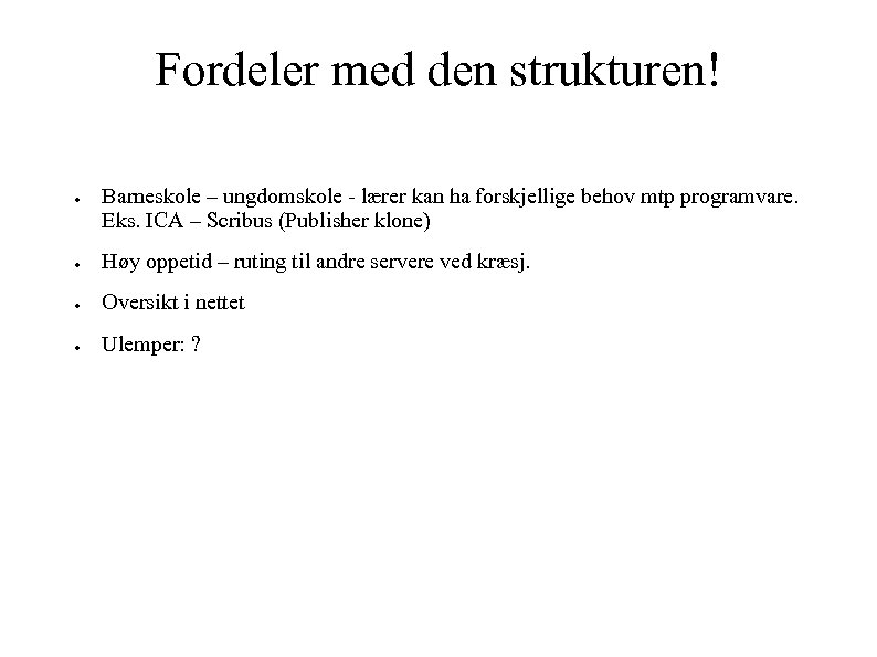 Fordeler med den strukturen! ● Barneskole – ungdomskole - lærer kan ha forskjellige behov