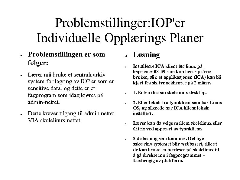 Problemstillinger: IOP'er Individuelle Opplærings Planer ● ● ● Problemstillingen er som følger: Lærer må