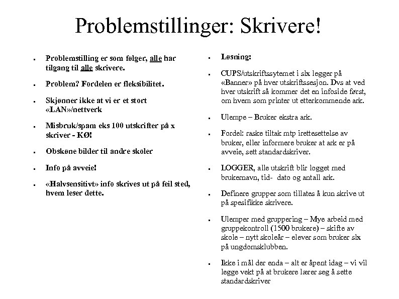 Problemstillinger: Skrivere! ● Problemstilling er som følger, alle har tilgang til alle skrivere. ●