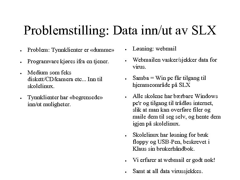 Problemstilling: Data inn/ut av SLX ● Problem: Tynnklienter er «dumme» ● ● Programvare kjøres