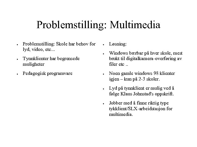 Problemstilling: Multimedia ● Problemstilling: Skole har behov for lyd, video, etc. . . ●