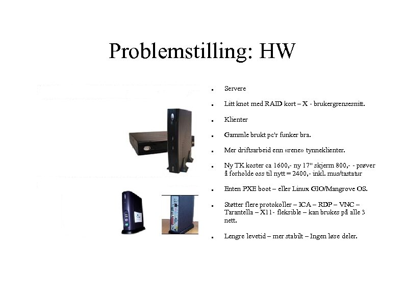 Problemstilling: HW ● Servere ● Litt knot med RAID kort – X - brukergrensesnitt.