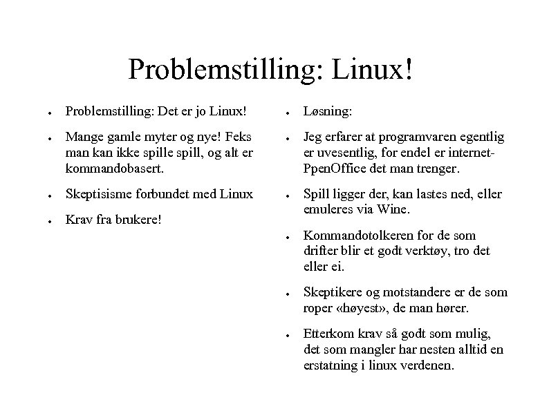 Problemstilling: Linux! ● ● Problemstilling: Det er jo Linux! Mange gamle myter og nye!