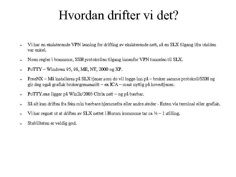 Hvordan drifter vi det? ● Vi har en eksisterende VPN løsning for drifting av