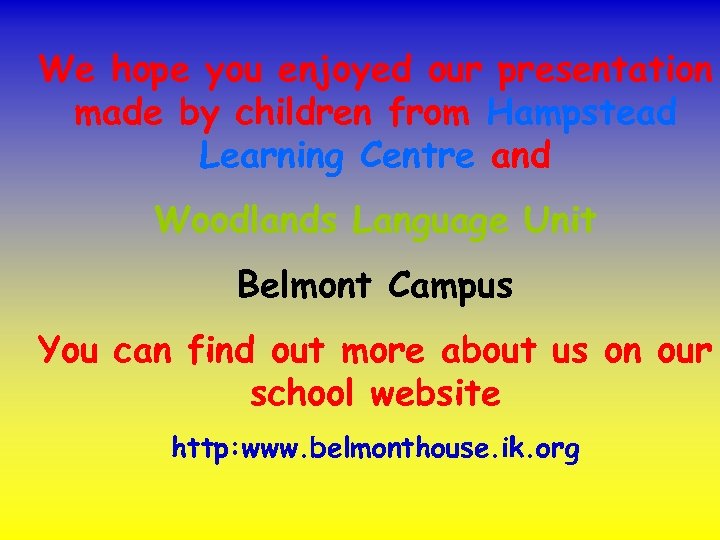 We hope you enjoyed our presentation made by children from Hampstead Learning Centre and