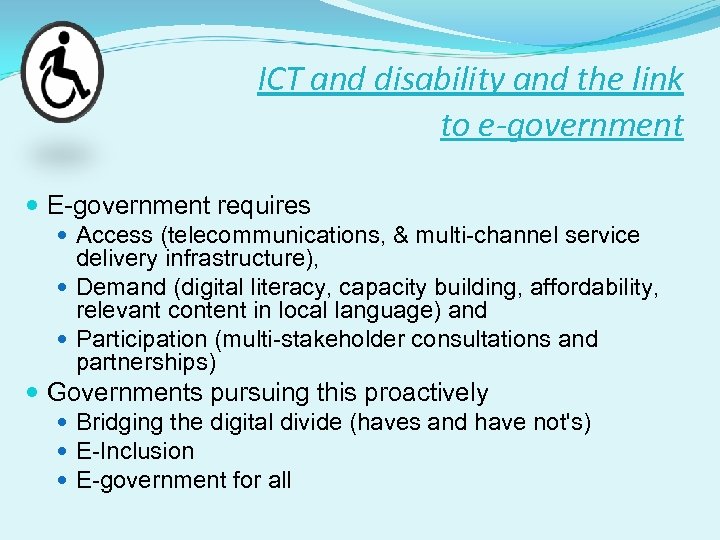 ICT and disability and the link to e-government E-government requires Access (telecommunications, & multi-channel