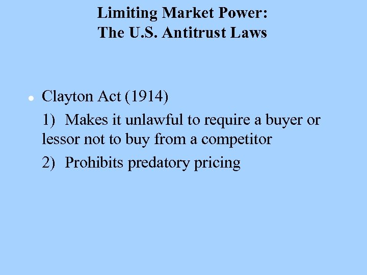 Limiting Market Power: The U. S. Antitrust Laws l Clayton Act (1914) 1) Makes