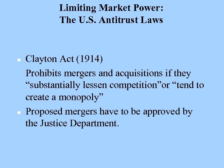 Limiting Market Power: The U. S. Antitrust Laws l l Clayton Act (1914) Prohibits