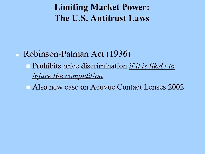 Limiting Market Power: The U. S. Antitrust Laws l Robinson-Patman Act (1936) Prohibits price