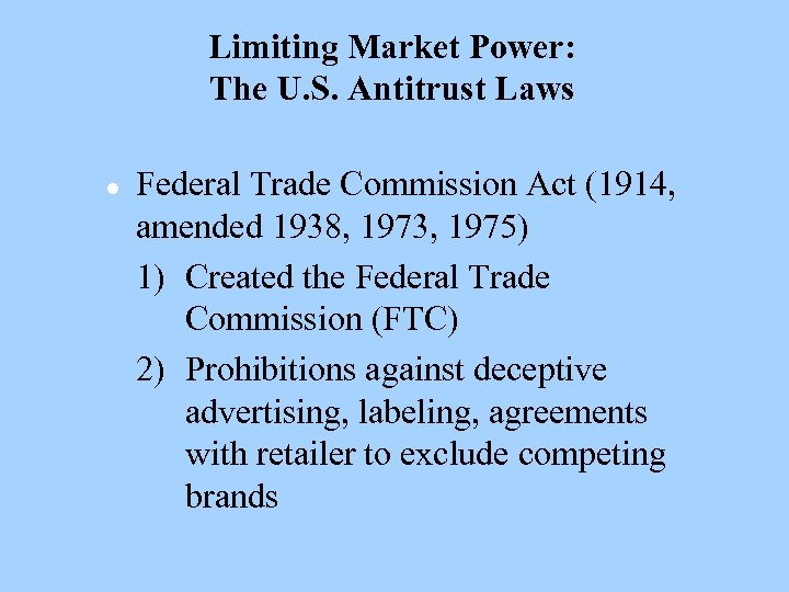 Limiting Market Power: The U. S. Antitrust Laws l Federal Trade Commission Act (1914,