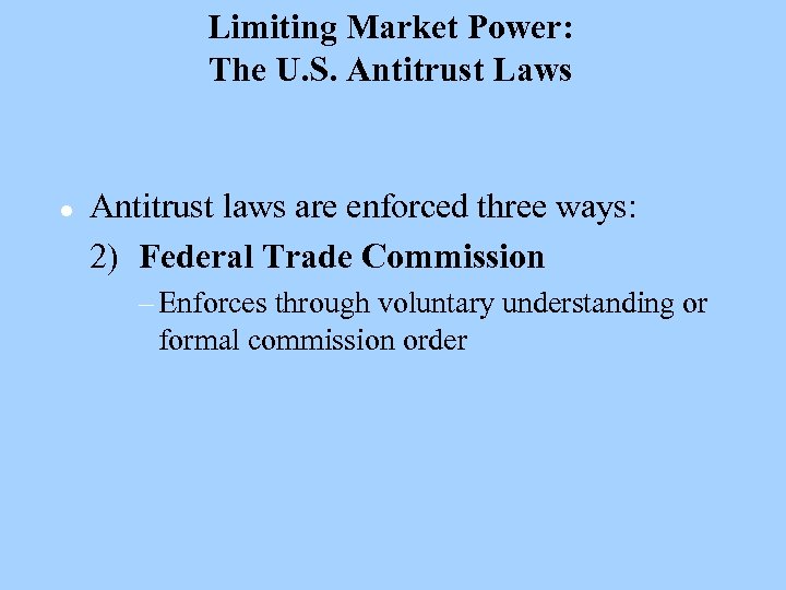 Limiting Market Power: The U. S. Antitrust Laws l Antitrust laws are enforced three