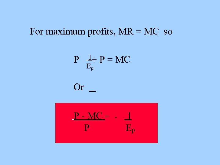 For maximum profits, MR = MC so P 1+ Ep P = MC Or