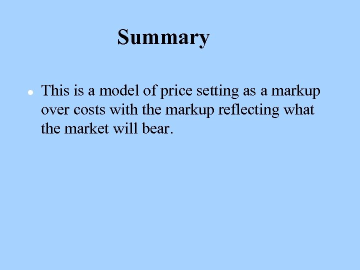 Summary l This is a model of price setting as a markup over costs