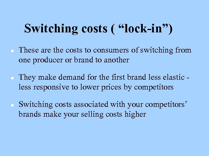 Switching costs ( “lock-in”) l l l These are the costs to consumers of