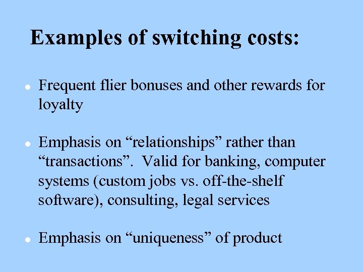 Examples of switching costs: l l l Frequent flier bonuses and other rewards for