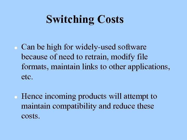 Switching Costs l l Can be high for widely-used software because of need to