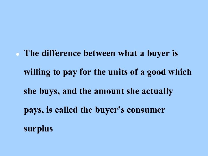 l The difference between what a buyer is willing to pay for the units