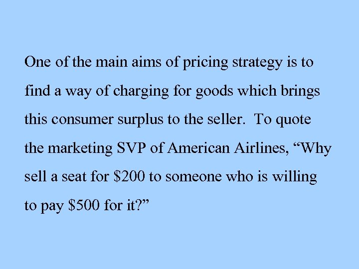 One of the main aims of pricing strategy is to find a way of