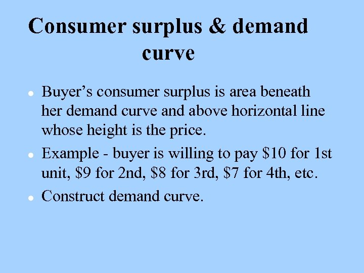 Consumer surplus & demand curve l l l Buyer’s consumer surplus is area beneath