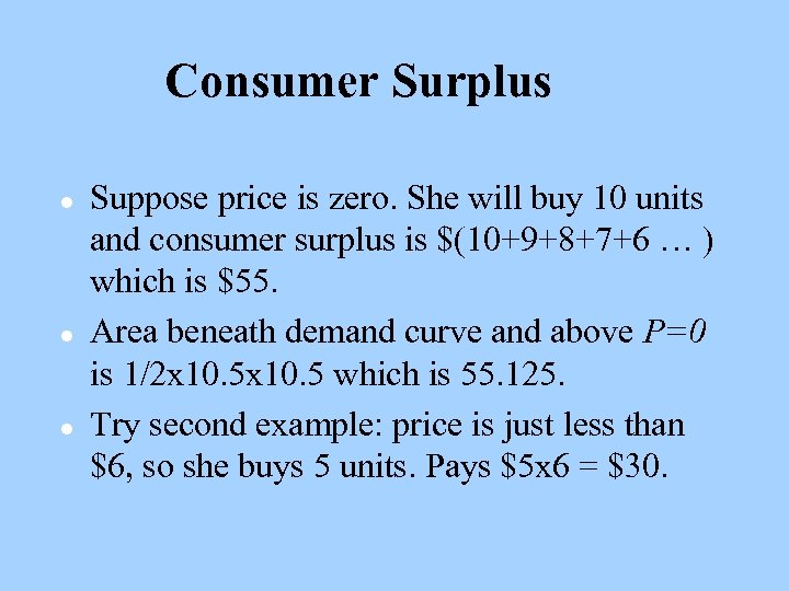 Consumer Surplus l l l Suppose price is zero. She will buy 10 units