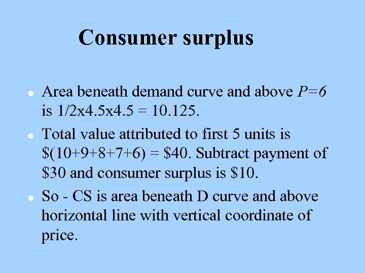 Consumer surplus l l l Area beneath demand curve and above P=6 is 1/2