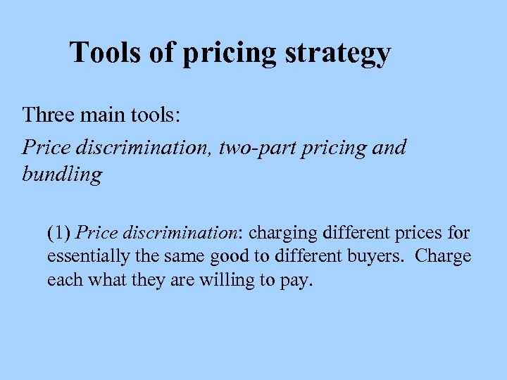 Tools of pricing strategy Three main tools: Price discrimination, two-part pricing and bundling (1)