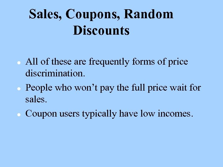 Sales, Coupons, Random Discounts l l l All of these are frequently forms of