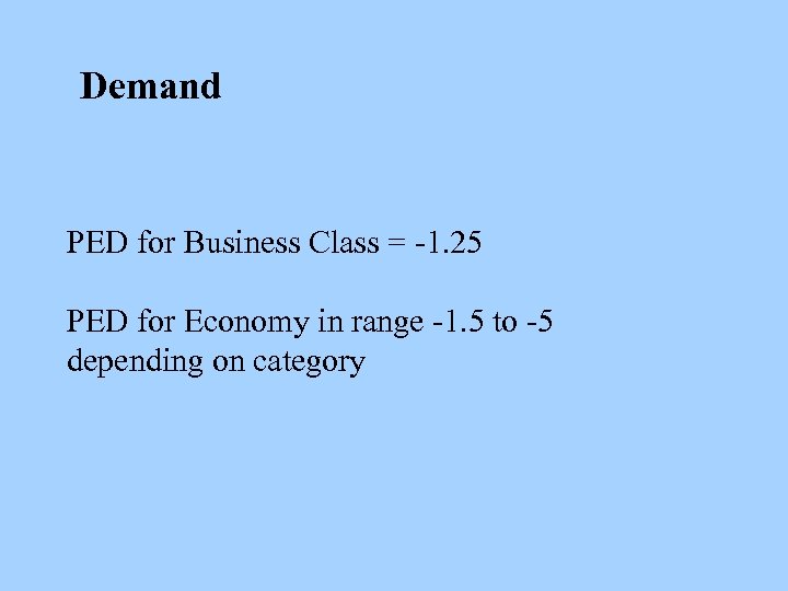 Demand PED for Business Class = -1. 25 PED for Economy in range -1.