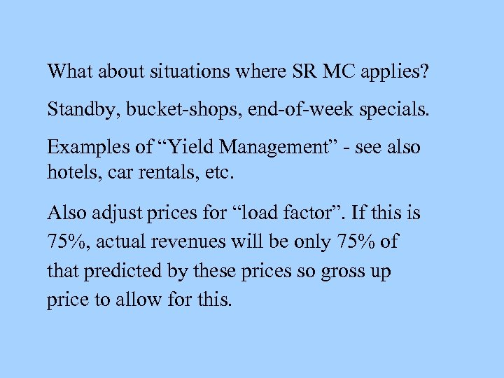 What about situations where SR MC applies? Standby, bucket-shops, end-of-week specials. Examples of “Yield