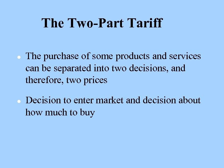 The Two-Part Tariff l l The purchase of some products and services can be