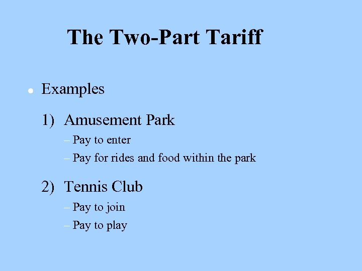 The Two-Part Tariff l Examples 1) Amusement Park – Pay to enter – Pay