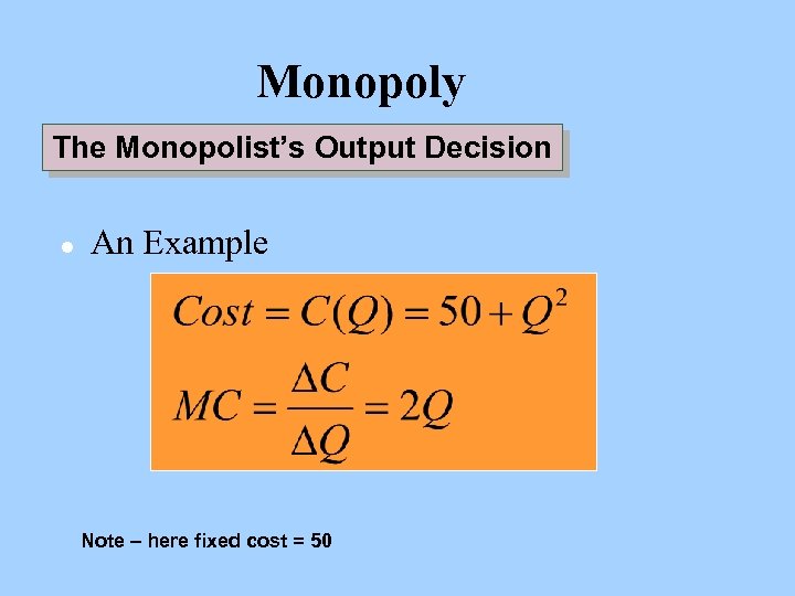 Monopoly The Monopolist’s Output Decision l An Example Note – here fixed cost =