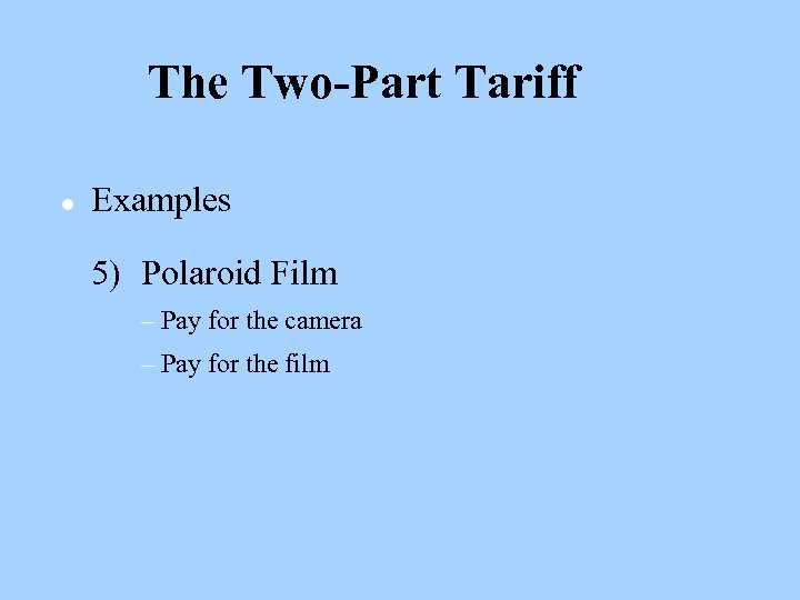 The Two-Part Tariff l Examples 5) Polaroid Film – Pay for the camera –