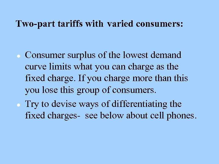 Two-part tariffs with varied consumers: l l Consumer surplus of the lowest demand curve