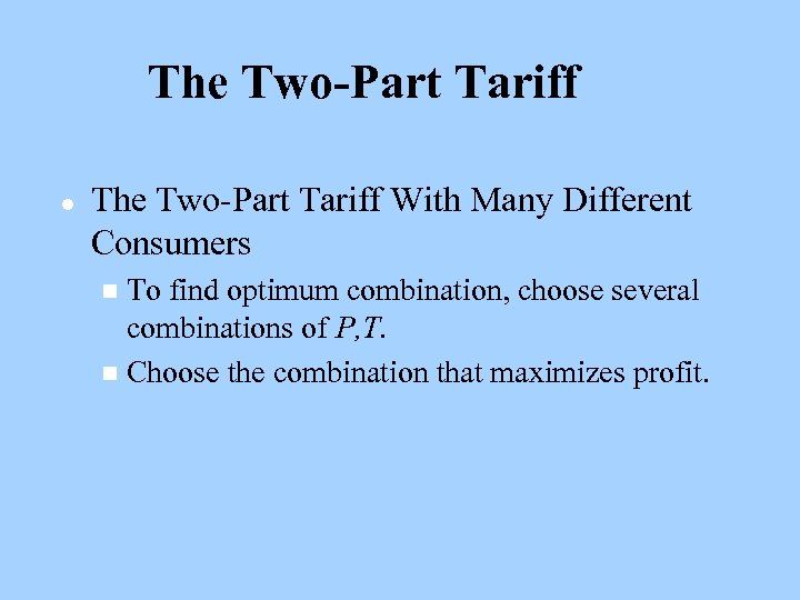 The Two-Part Tariff l The Two-Part Tariff With Many Different Consumers To find optimum