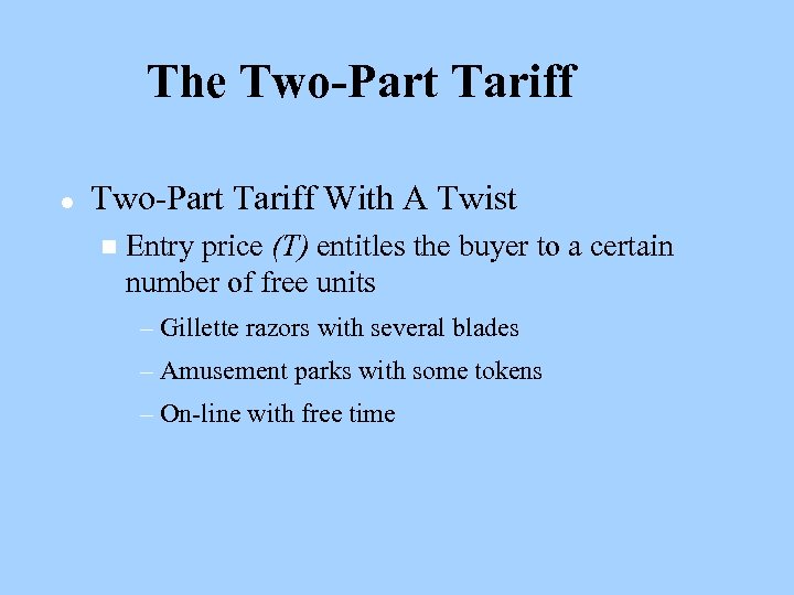 The Two-Part Tariff l Two-Part Tariff With A Twist n Entry price (T) entitles