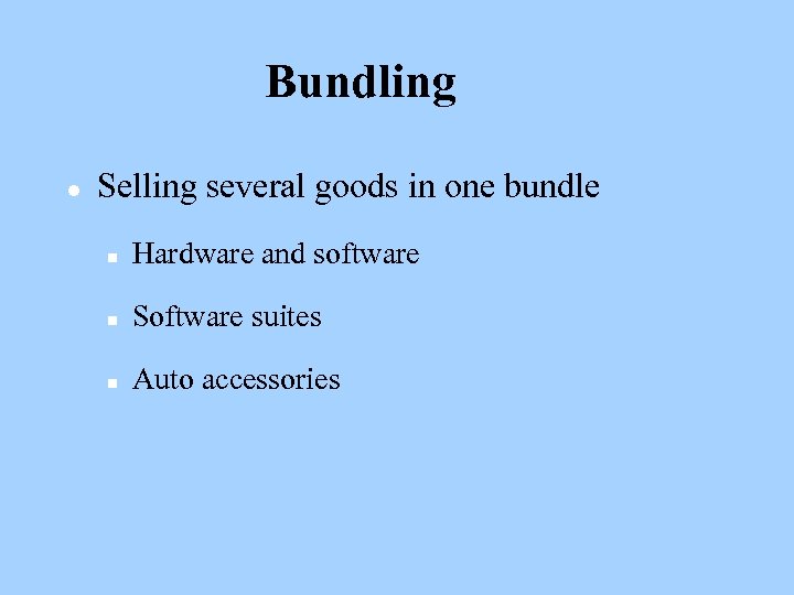 Bundling l Selling several goods in one bundle n Hardware and software n Software