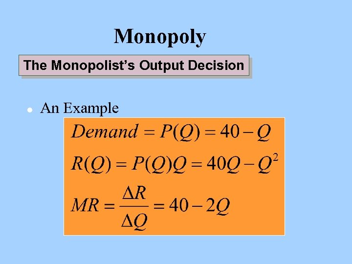 Monopoly The Monopolist’s Output Decision l An Example 