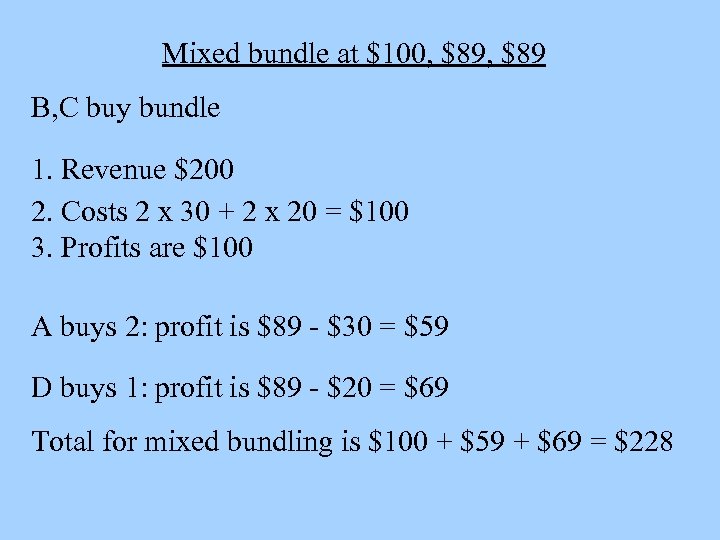 Mixed bundle at $100, $89 B, C buy bundle 1. Revenue $200 2. Costs