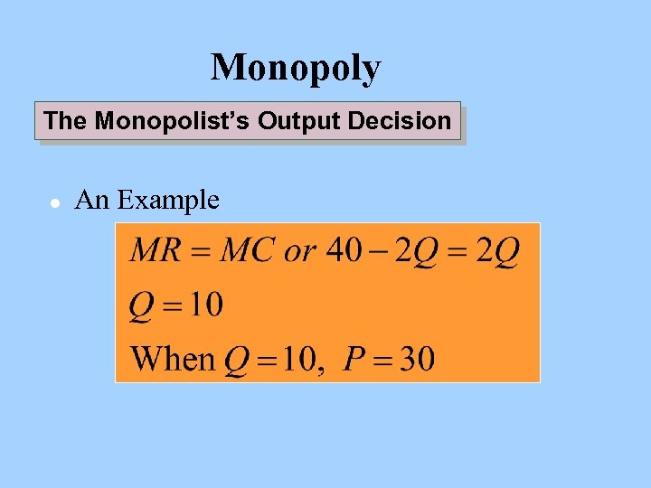 Monopoly The Monopolist’s Output Decision l An Example 