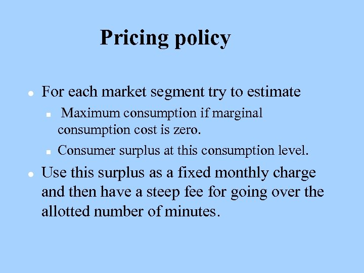 Pricing policy l For each market segment try to estimate n n l Maximum